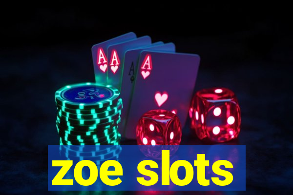 zoe slots